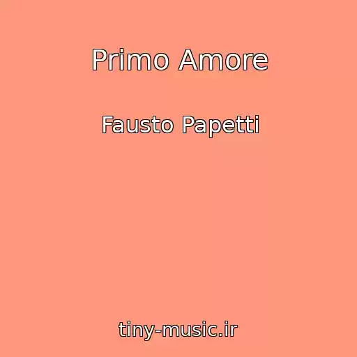 کاور آهنگ Primo Amore از Fausto Papetti