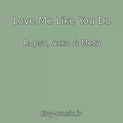 کاور آهنگ Love Me Like You Do از Ropsu, Acko & Meta