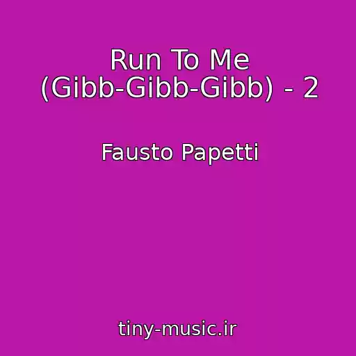 کاور آهنگ Run To Me (Gibb-Gibb-Gibb) - 2 از Fausto Papetti