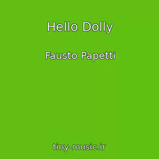 کاور آهنگ Hello Dolly از Fausto Papetti