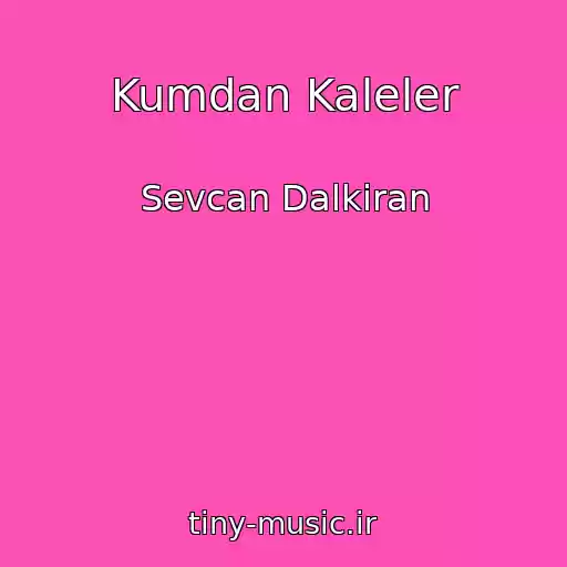 کاور آهنگ Kumdan Kaleler از Sevcan Dalkiran