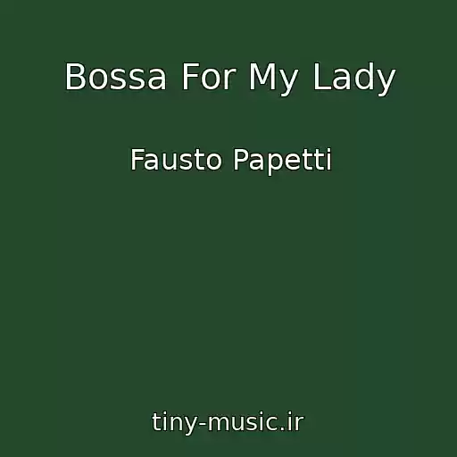 کاور آهنگ Bossa For My Lady از Fausto Papetti