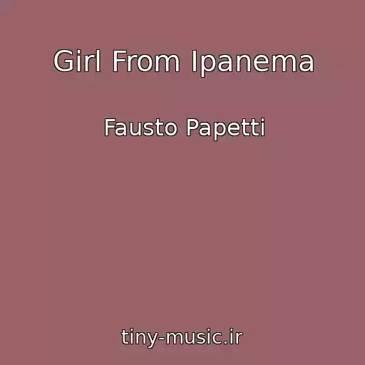 کاور آهنگ Girl From Ipanema از Fausto Papetti