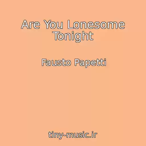 کاور آهنگ Are You Lonesome Tonight از Fausto Papetti