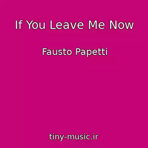 کاور آهنگ If You Leave Me Now از Fausto Papetti