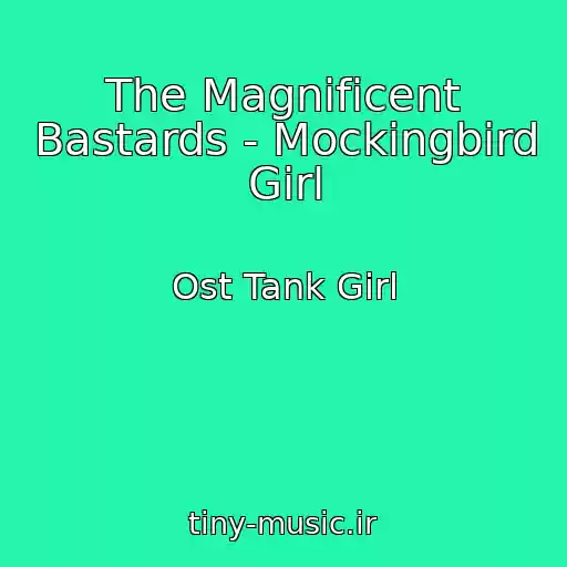 کاور آهنگ The Magnificent Bastards - Mockingbird Girl از Ost Tank Girl