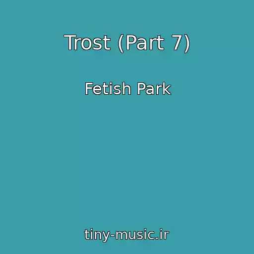 کاور آهنگ Trost (Part 7) از Fetish Park