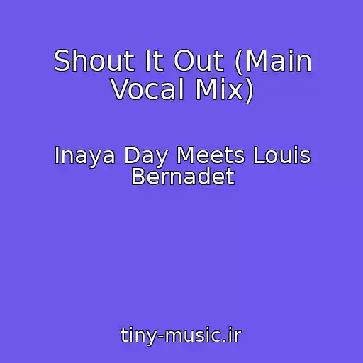 کاور آهنگ Shout It Out (Main Vocal Mix) از Inaya Day Meets Louis Bernadet