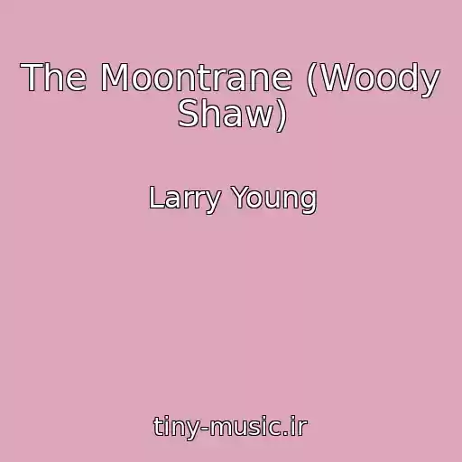 کاور آهنگ The Moontrane (Woody Shaw) از Larry Young