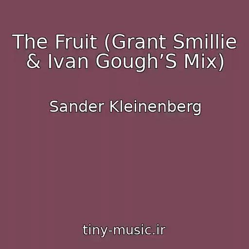 کاور آهنگ The Fruit (Grant Smillie & Ivan Gough’S Mix) از Sander Kleinenberg