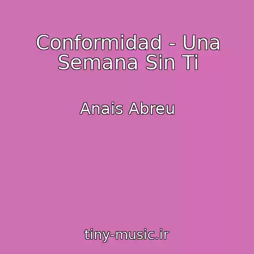 کاور آهنگ Conformidad - Una Semana Sin Ti از Anais Abreu