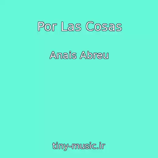 کاور آهنگ Por Las Cosas از Anais Abreu