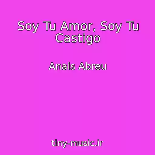کاور آهنگ Soy Tu Amor, Soy Tu Castigo از Anais Abreu