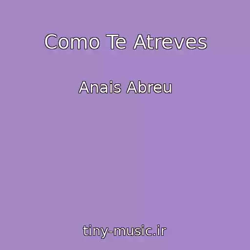 کاور آهنگ Como Te Atreves از Anais Abreu