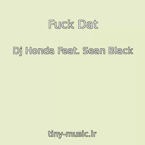 کاور آهنگ Fuck Dat از Dj Honda Feat. Sean Black