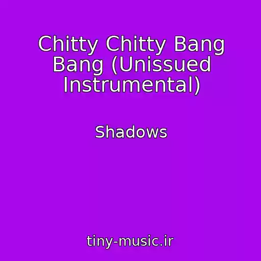 کاور آهنگ Chitty Chitty Bang Bang (Unissued Instrumental) از Shadows