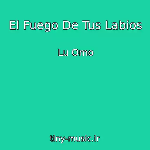 کاور آهنگ El Fuego De Tus Labios از Lu Omo