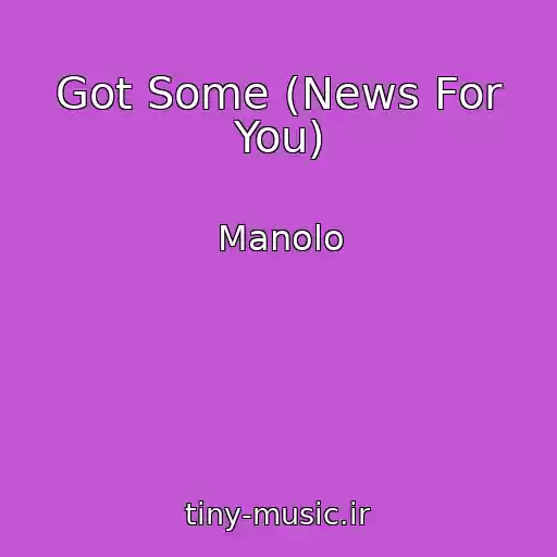 کاور آهنگ Got Some (News For You) از Manolo