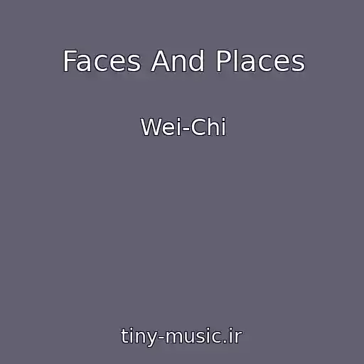 کاور آهنگ Faces And Places از Wei-Chi