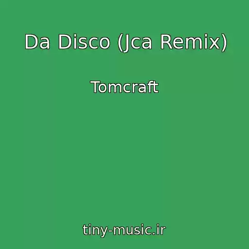 کاور آهنگ Da Disco (Jca Remix) از Tomcraft