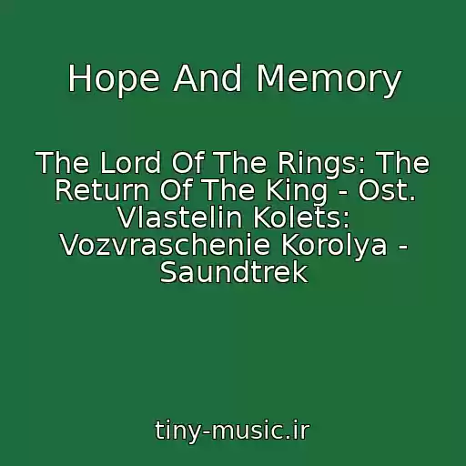کاور آهنگ Hope And Memory از The Lord Of The Rings: The Return Of The King - Ost. Vlastelin Kolets: Vozvraschenie Korolya - Saundtrek