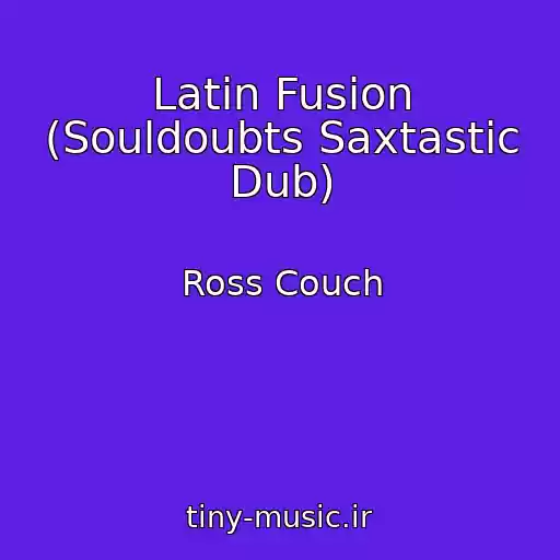 کاور آهنگ Latin Fusion (Souldoubts Saxtastic Dub) از Ross Couch