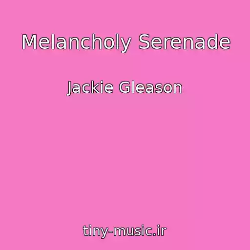 کاور آهنگ Melancholy Serenade از Jackie Gleason