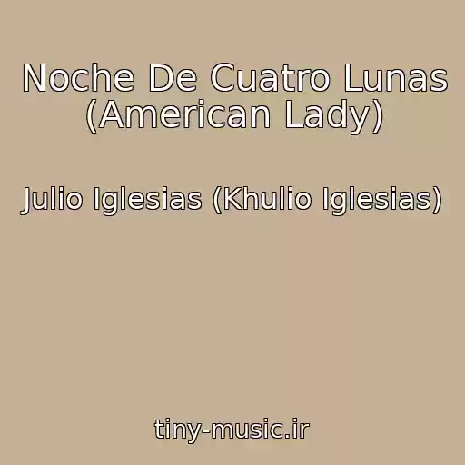 کاور آهنگ Noche De Cuatro Lunas (American Lady) از Julio Iglesias (Khulio Iglesias)