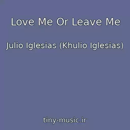 کاور آهنگ Love Me Or Leave Me از Julio Iglesias (Khulio Iglesias)