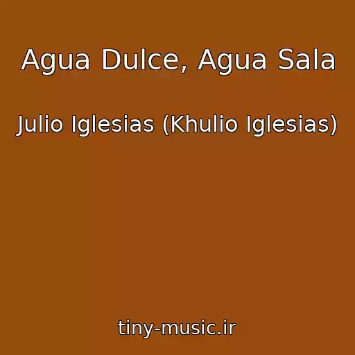 کاور آهنگ Agua Dulce, Agua Sala از Julio Iglesias (Khulio Iglesias)