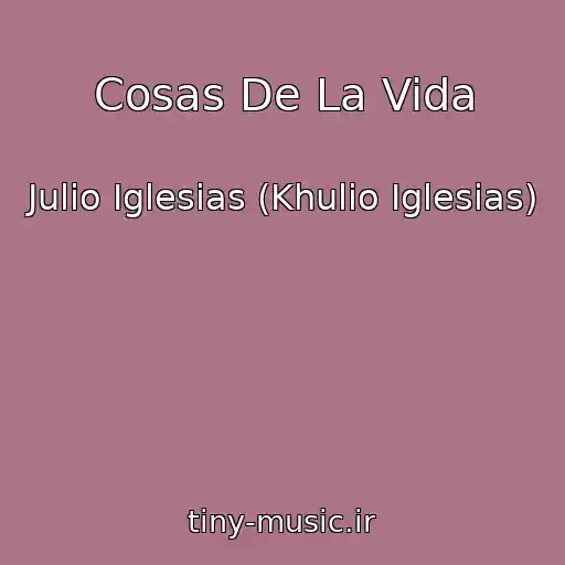 کاور آهنگ Cosas De La Vida از Julio Iglesias (Khulio Iglesias)