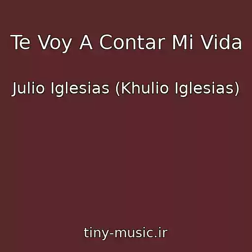 کاور آهنگ Te Voy A Contar Mi Vida از Julio Iglesias (Khulio Iglesias)