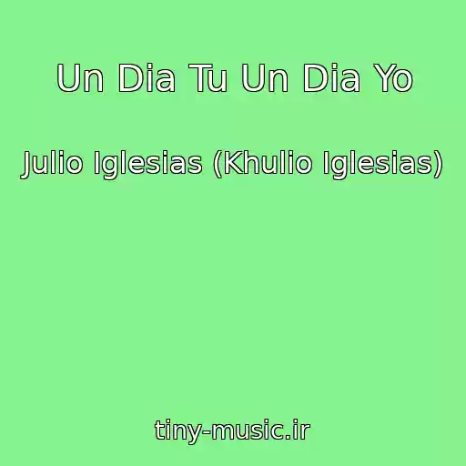 کاور آهنگ Un Dia Tu Un Dia Yo از Julio Iglesias (Khulio Iglesias)