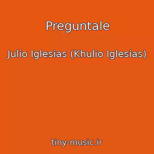 کاور آهنگ Preguntale از Julio Iglesias (Khulio Iglesias)