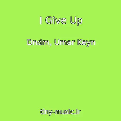کاور آهنگ I Give Up از Dndm, Umar Keyn