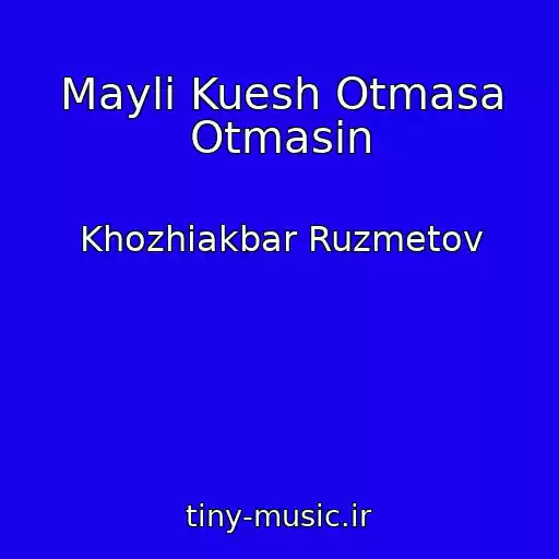 کاور آهنگ Mayli Kuesh Otmasa Otmasin از Khozhiakbar Ruzmetov