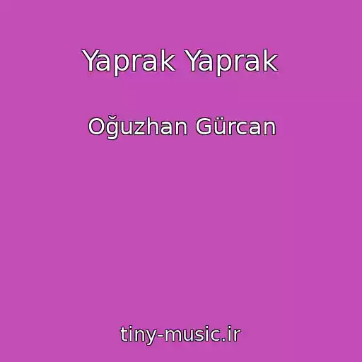 کاور آهنگ Yaprak Yaprak از Oğuzhan Gürcan