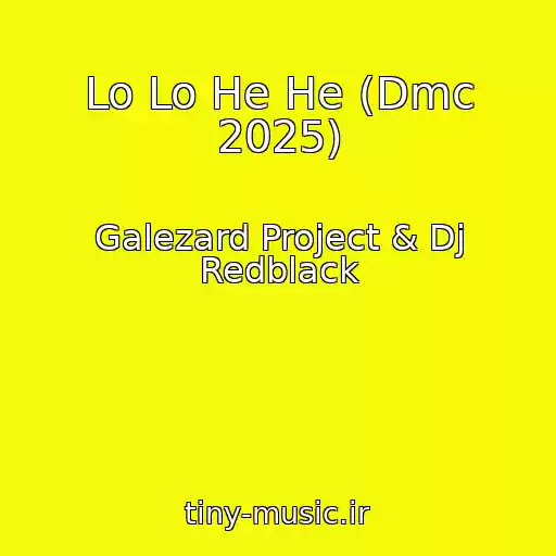 کاور آهنگ Lo Lo He He (Dmc 2025) از Galezard Project & Dj Redblack