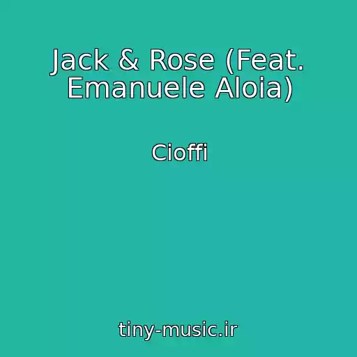 کاور آهنگ Jack & Rose (Feat. Emanuele Aloia) از Cioffi