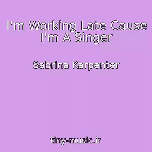 کاور آهنگ I'm Working Late Cause I'm A Singer از Sabrina Karpenter