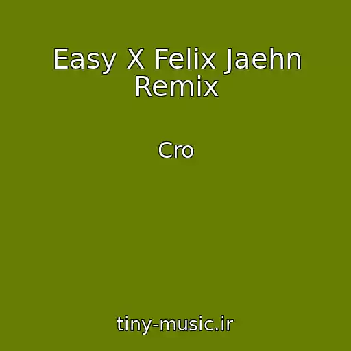 کاور آهنگ Easy X Felix Jaehn Remix از Cro