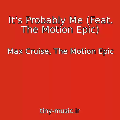 کاور آهنگ It's Probably Me (Feat. The Motion Epic) از Max Cruise, The Motion Epic