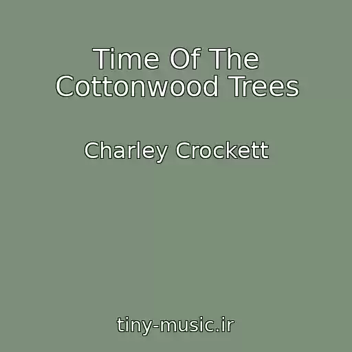 کاور آهنگ Time Of The Cottonwood Trees از Charley Crockett
