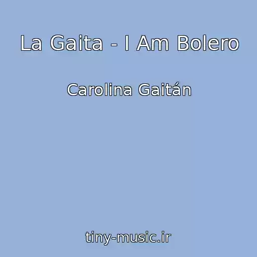 کاور آهنگ La Gaita - I Am Bolero از Carolina Gaitán