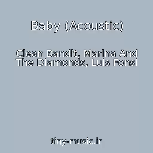 کاور آهنگ Baby (Acoustic) از Clean Bandit, Marina And The Diamonds, Luis Fonsi