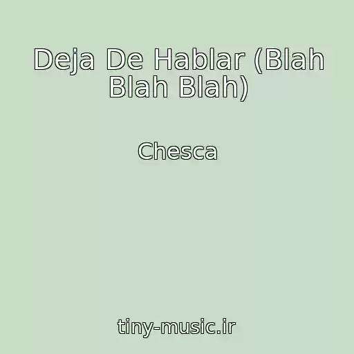 کاور آهنگ Deja De Hablar (Blah Blah Blah) از Chesca