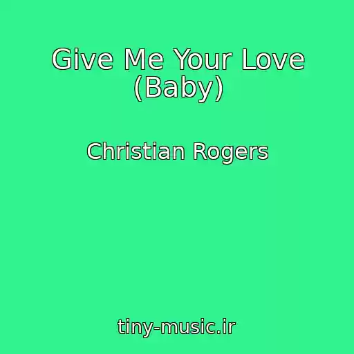 کاور آهنگ Give Me Your Love (Baby) از Christian Rogers