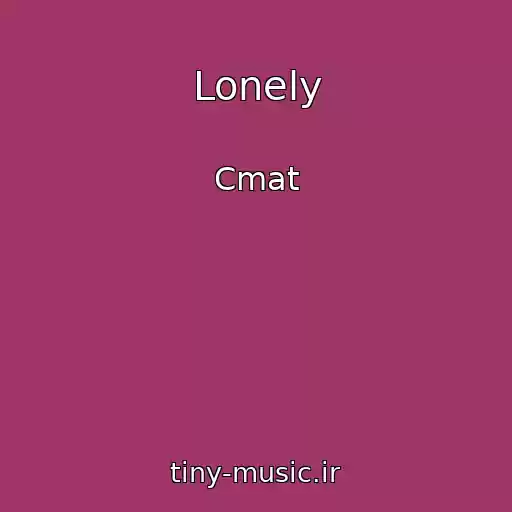 کاور آهنگ Lonely از Cmat