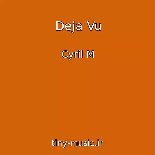 کاور آهنگ Deja Vu از Cyril M