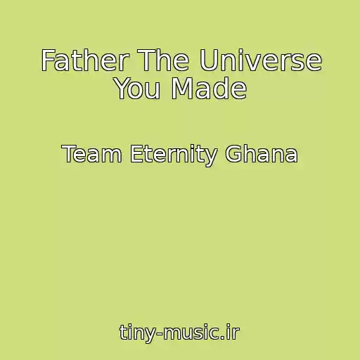 کاور آهنگ Father The Universe You Made از Team Eternity Ghana